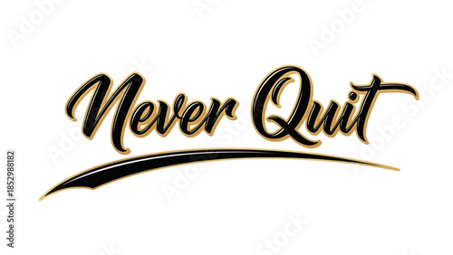 Inspirational Never Quit Motivational Quote with Dynamic Design emphasizing