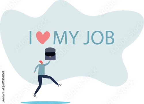 I love my job, work passion or positive attitude for career success, professional, gratitude or inspiration concept.Life and employment of people.