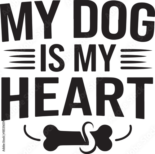 “My Dog Is My Heart” pet love vector quote with bone icon
