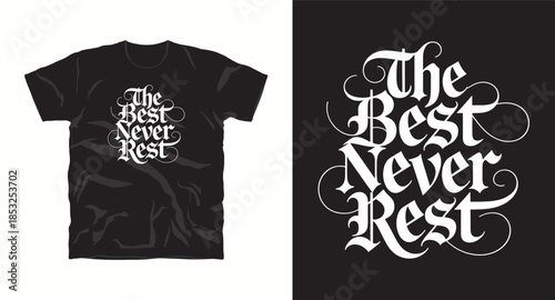 A gothic calligraphy design for t-shirt with the phrase the best never rest typography