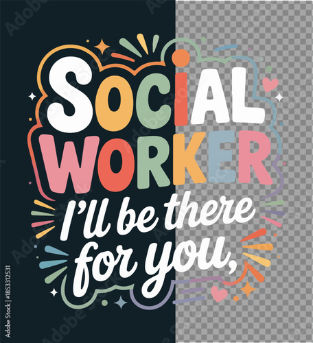 Social Worker Emblem: A colorful and encouraging emblem proudly declares the important role of a social worker and the dedication to be there for others, a beacon of hope and support.