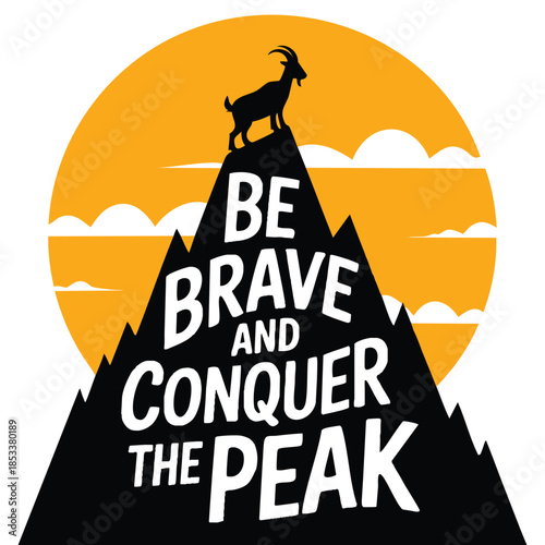 Goat standing on mountain top vector illustration with lettering Be brave and conquer the peak ideal for motivational poster, typography design, and animal inspired artwork
