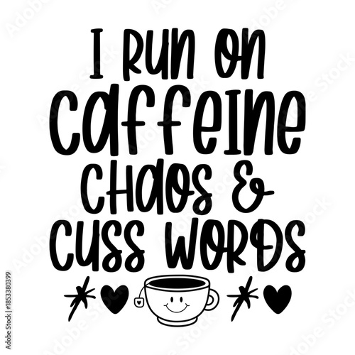 I Run On Caffeine Chaos & Cuss Words Svg