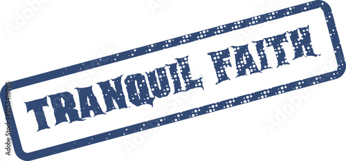 A textured blue rubber stamp clearly displays the inspiring phrase Tranquil Faith on a white surface
