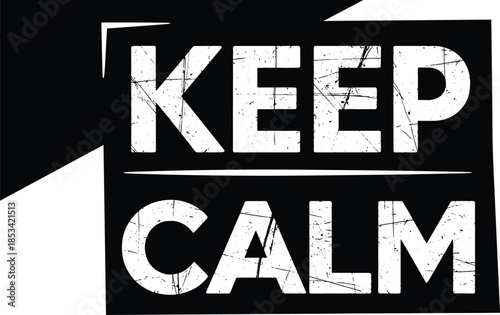 Keep calm motivational quote grunge typography vector illustration in black and white style for poster or t-shirt print design.