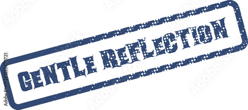 Distressed blue stamp impression featuring the profound words Gentle Reflection for deep thought