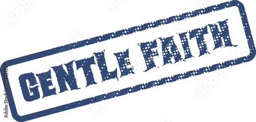 Blue grunge rubber stamp impression clearly displays the important words Gentle Faith