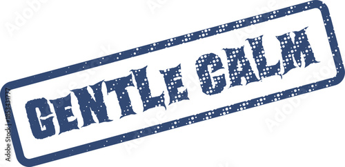Blue grunge rubber stamp impression clearly displays the important words Gentle Calm