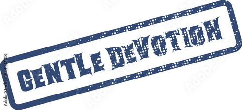 Blue grunge rubber stamp impression clearly displays the important words Gentle Devotion