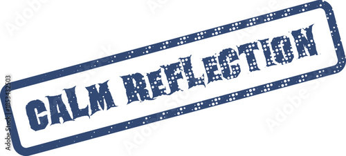 A calm reflection conceptual message with distressed blue stamp impression encourages deep thought