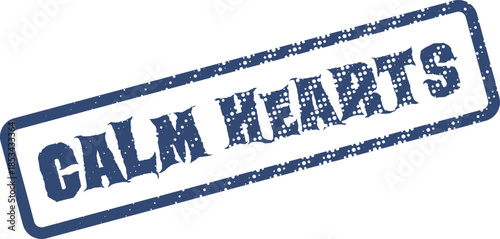 Rustic blue rubber stamp presenting the tender sentiment of Calm Hearts