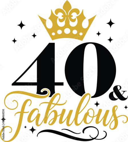 40th And Fabulous with elegant crown and script lettering, vector illustration for t-shirts, mugs, posters, crafts, and digital downloads.