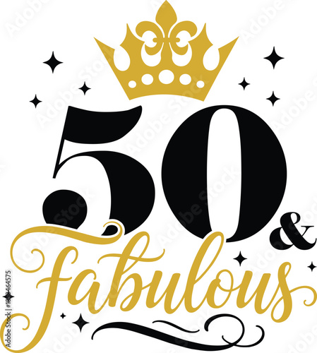 50th And Fabulous with elegant crown and script lettering, vector illustration for t-shirts, mugs, posters, crafts, and digital downloads.