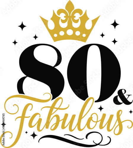 80th And Fabulous with elegant crown and script lettering, vector illustration for t-shirts, mugs, posters, crafts, and digital downloads.
