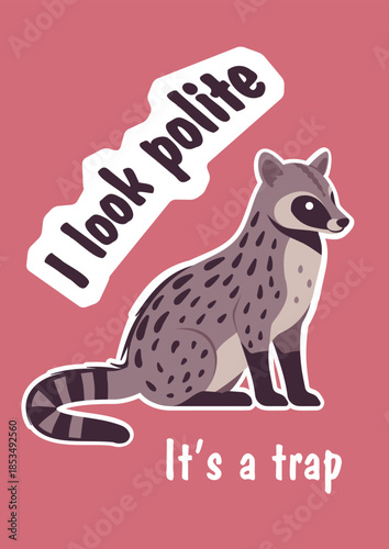 I look polite, it is trap cute civet slogan poster. Inspirational quote, T-shirt printing, motivational copybook covers ready design, creative banner typography, tote bag decor. Vector illustration