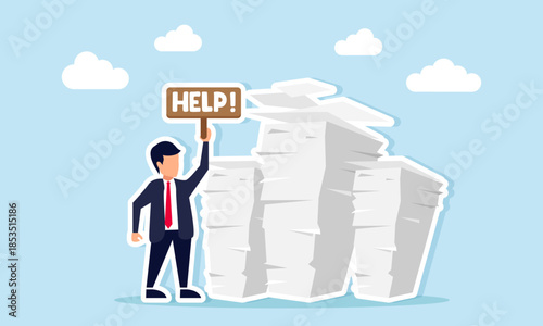 Businessman holding Help board standing near paperwork stack illustration of needing support to complete business project tasks