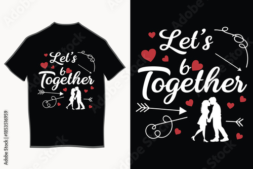 A loving "let's be together" t-shirt design featuring a romantic couple silhouette and a cupid's arrow.