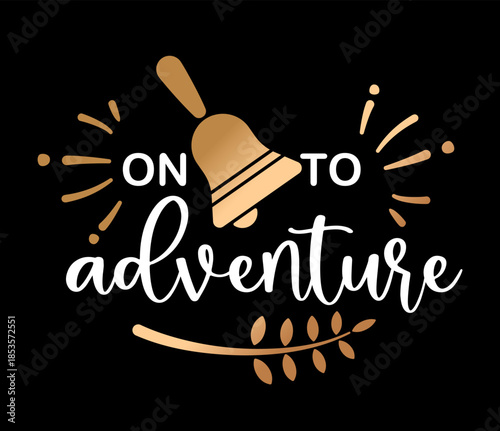 Graduation vector illustration with on to adventure typography and bell symbol. Inspirational design about new beginnings future and success. Perfect for graduation gifts t shirts posters cards prints