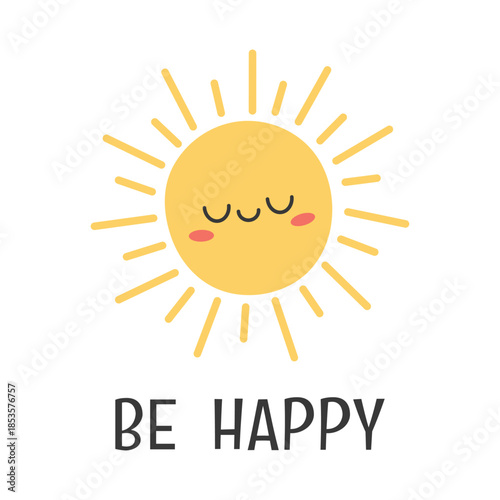 Cute smiling sun character with closed eyes and soft rays on white background. Minimal hand drawn illustration with positive lettering Be Happy. Perfect for kids design, nursery decor, posters, cards