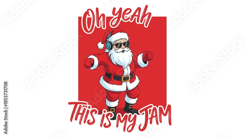 Oh Yeah, This Is My Jam Santa Claus Wearing Headphones and Dancing with Festive Christmas Spirit