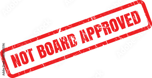 A distressed red rubber stamp clearly states NOT BOARD APPROVED on a crisp white background