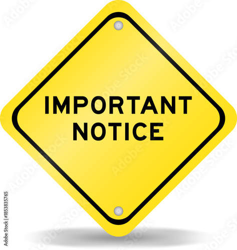 Yellow color transportation sign with word important notice on white background