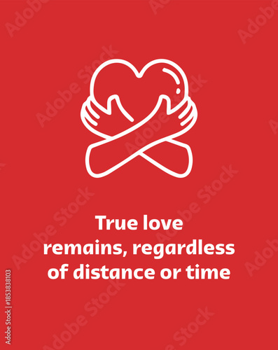 Inspirational quote design with the message “True love lives always, no matter distance or time” in red color. Concept of love, commitment, emotional connection, long-lasting relationships, and heartf