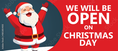 Cheerful flat design Christmas advertising banner featuring a cute cartoon Santa Claus with raised arms beside bold text We Will Be Open On Christmas Day, festive holiday retail promotion background