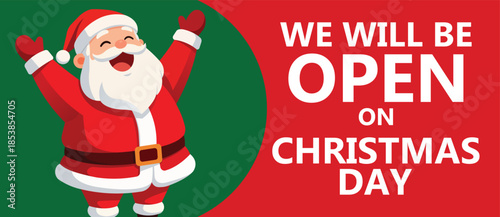 Cheerful flat design Christmas advertising banner featuring a cute cartoon Santa Claus with raised arms beside bold text We Will Be Open On Christmas Day, festive holiday retail promotion background