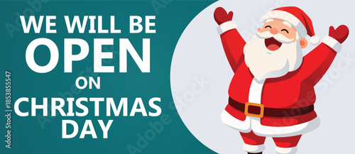 Cheerful flat design Christmas advertising banner featuring a cute cartoon Santa Claus with raised arms beside bold text We Will Be Open On Christmas Day, festive holiday retail promotion background