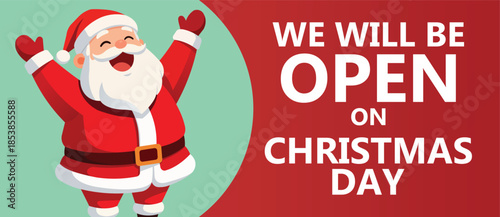 Cheerful flat design Christmas advertising banner featuring a cute cartoon Santa Claus with raised arms beside bold text We Will Be Open On Christmas Day, festive holiday retail promotion background