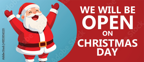 Cheerful flat design Christmas advertising banner featuring a cute cartoon Santa Claus with raised arms beside bold text We Will Be Open On Christmas Day, festive holiday retail promotion background