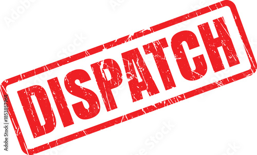 Red grunge rubber stamp with the word DISPATCH indicates an important action or instruction