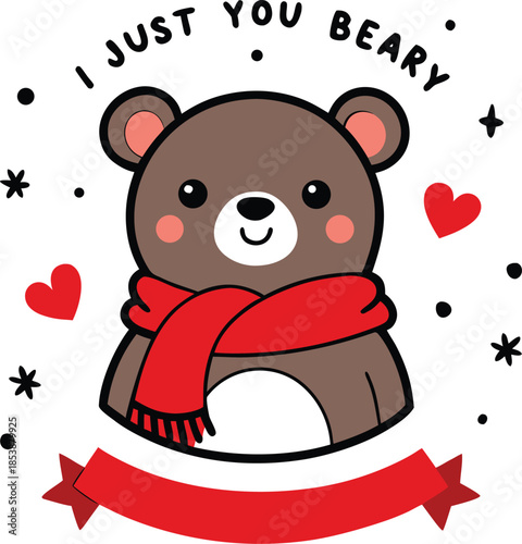A cute illustration of a bear wearing a red scarf with a pun text "i just you beary"