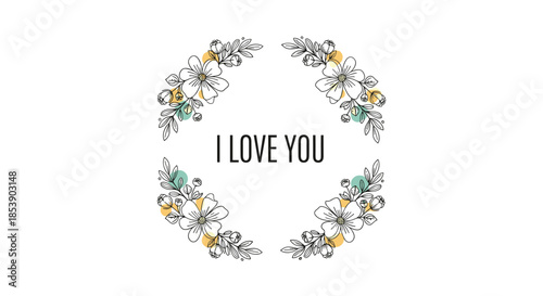 Romantic floral wreath with hand-drawn flowers and the message I love you in the center for a special gift or anniversary celebration.