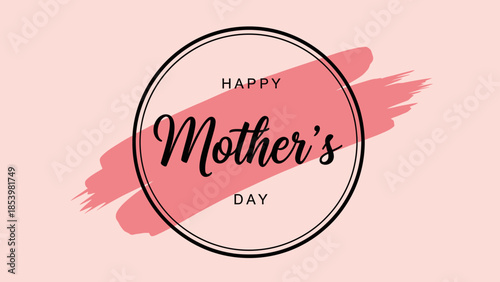 A light pink background with a brush stroke and a black circle containing 'Happy Mother's Day' text.