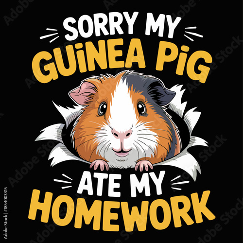 A playful design features a cute guinea pig surrounded by the humorous text Sorry my guinea pig ate my homework.