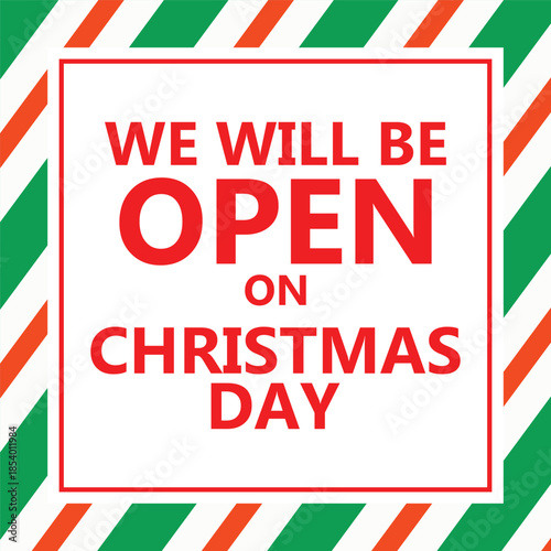 Bold Christmas notice design featuring large red text We Will Be Open On Christmas Day inside a white square frame, surrounded by diagonal red and white candy cane style stripes, festive business hour