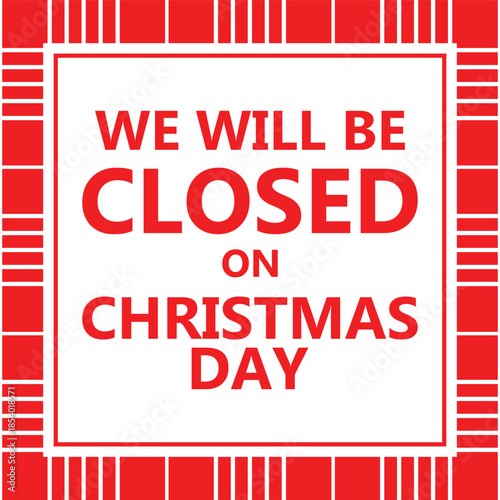 Bold Christmas notice graphic with large red text We Will Be Closed On Christmas Day inside a clean white square, surrounded by diagonal red and white candy cane style stripes, festive business hours 