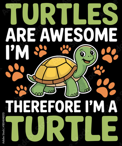 Turtles Are Awesome I'm Awesome Therefore I'm A Turtle Funny