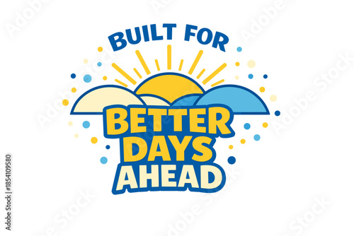 Built for better days ahead sunburst with motivational quote