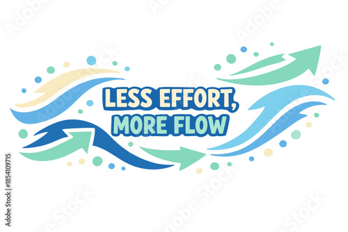 Less effort more flow decorative arrows and waves design