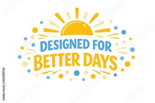 Bright and cheerful sunshine design with inspirational message