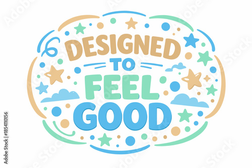 Designed to feel good phrase with stars and clouds in pastel colors