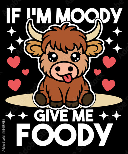 If I’m Moody Give Me Foody Cute Cow T Shirt Design Funny Food Quote Animal Illustration Vector