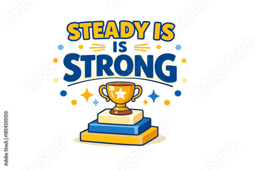 Steady is strong: motivational trophy graphic with text and stars