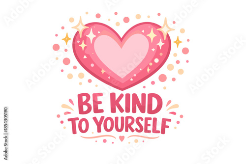 Pink heart design with be kind to yourself message and decorative elements