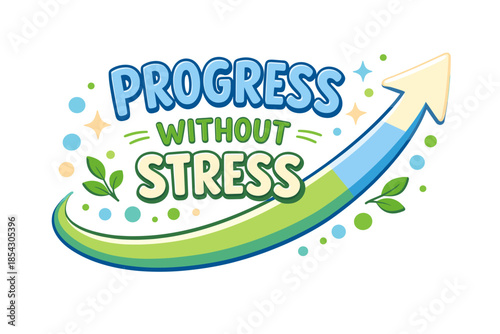Progress without stress: motivational growth and success concept with upward arrow