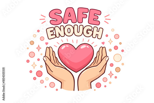 Safe enough: heart embraced by caring hands with colorful dots and stars