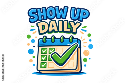 Show up daily motivational calendar with checkmarks and colorful design